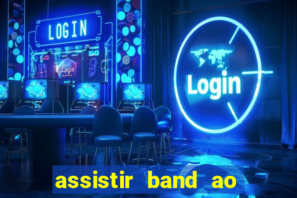 assistir band ao vivo multicanais